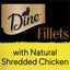 DINE Filets Wet Cat Food with Natural Shredded Chicken 16 x 60g Trays